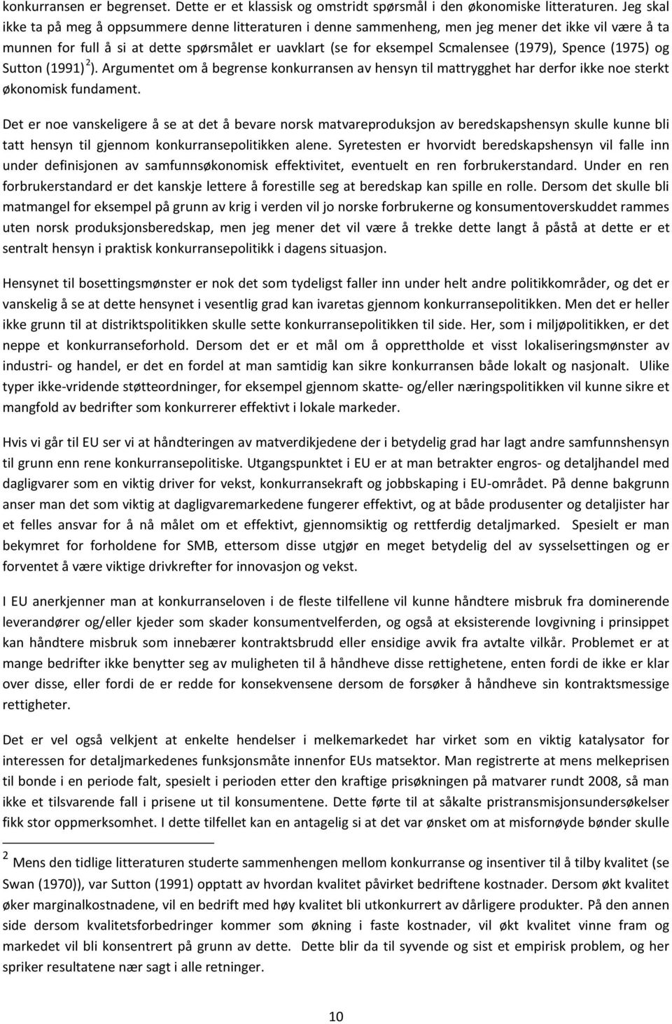 (1979), Spence (1975) og Sutton (1991) 2 ). Argumentet om å begrense konkurransen av hensyn til mattrygghet har derfor ikke noe sterkt økonomisk fundament.