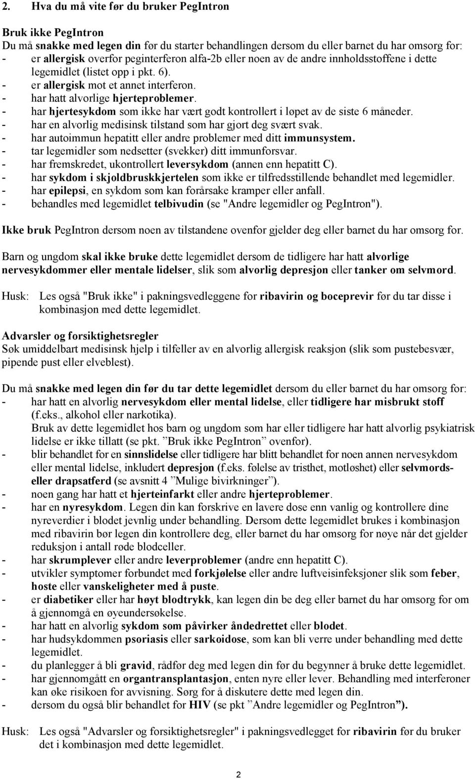 - har hjertesykdom som ikke har vært godt kontrollert i løpet av de siste 6 måneder. - har en alvorlig medisinsk tilstand som har gjort deg svært svak.