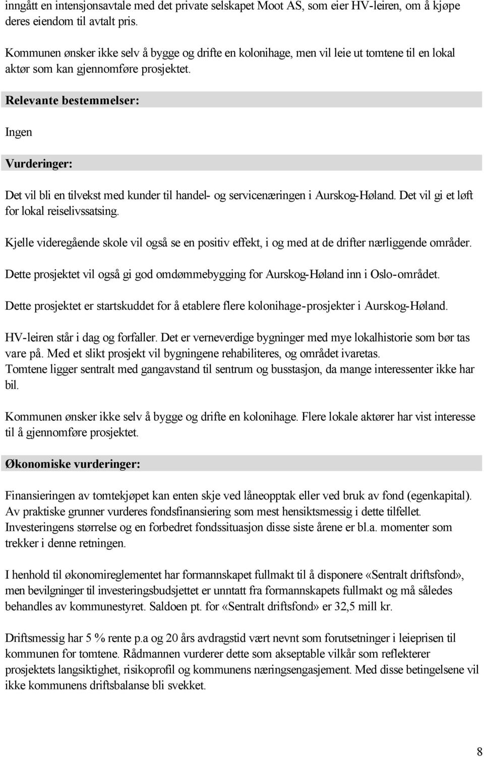 Relevante bestemmelser: Ingen Vurderinger: Det vil bli en tilvekst med kunder til handel- og servicenæringen i Aurskog-Høland. Det vil gi et løft for lokal reiselivssatsing.