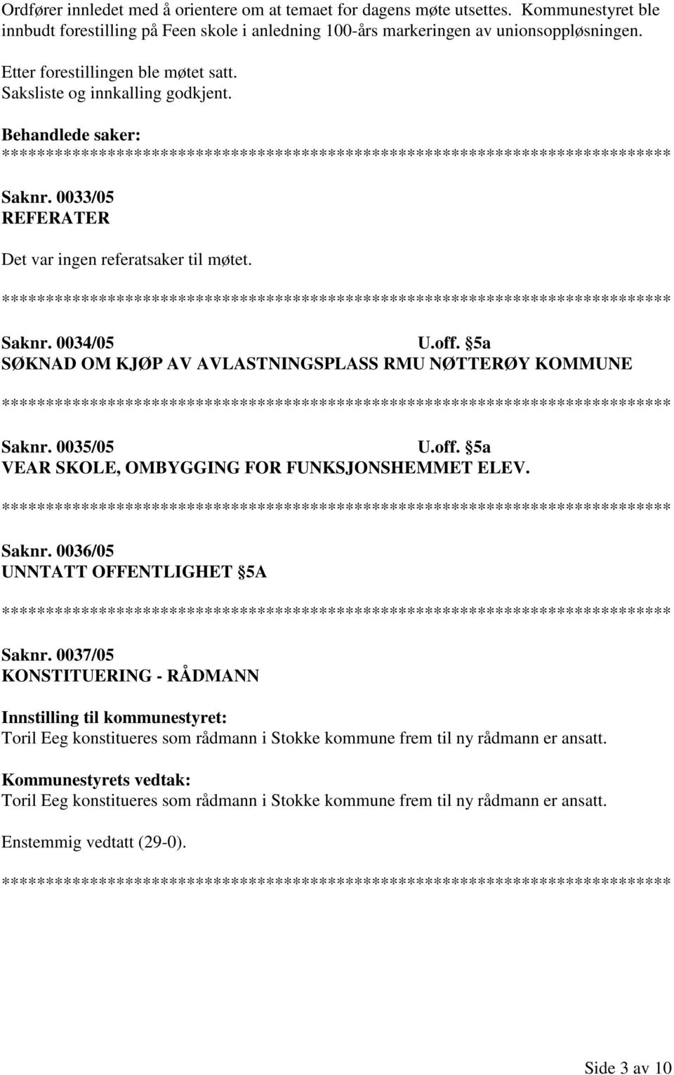 5a SØKNAD OM KJØP AV AVLASTNINGSPLASS RMU NØTTERØY KOMMUNE Saknr. 0035/05 U.off. 5a VEAR SKOLE, OMBYGGING FOR FUNKSJONSHEMMET ELEV. Saknr. 0036/05 UNNTATT OFFENTLIGHET 5A Saknr.