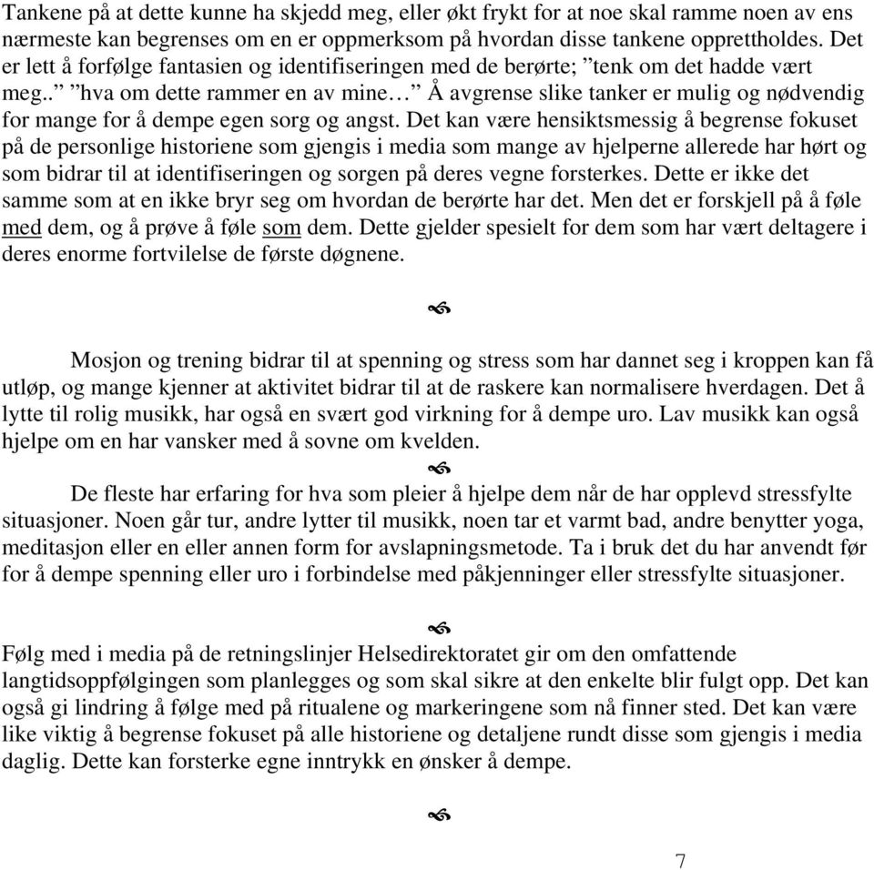 . hva om dette rammer en av mine Å avgrense slike tanker er mulig og nødvendig for mange for å dempe egen sorg og angst.