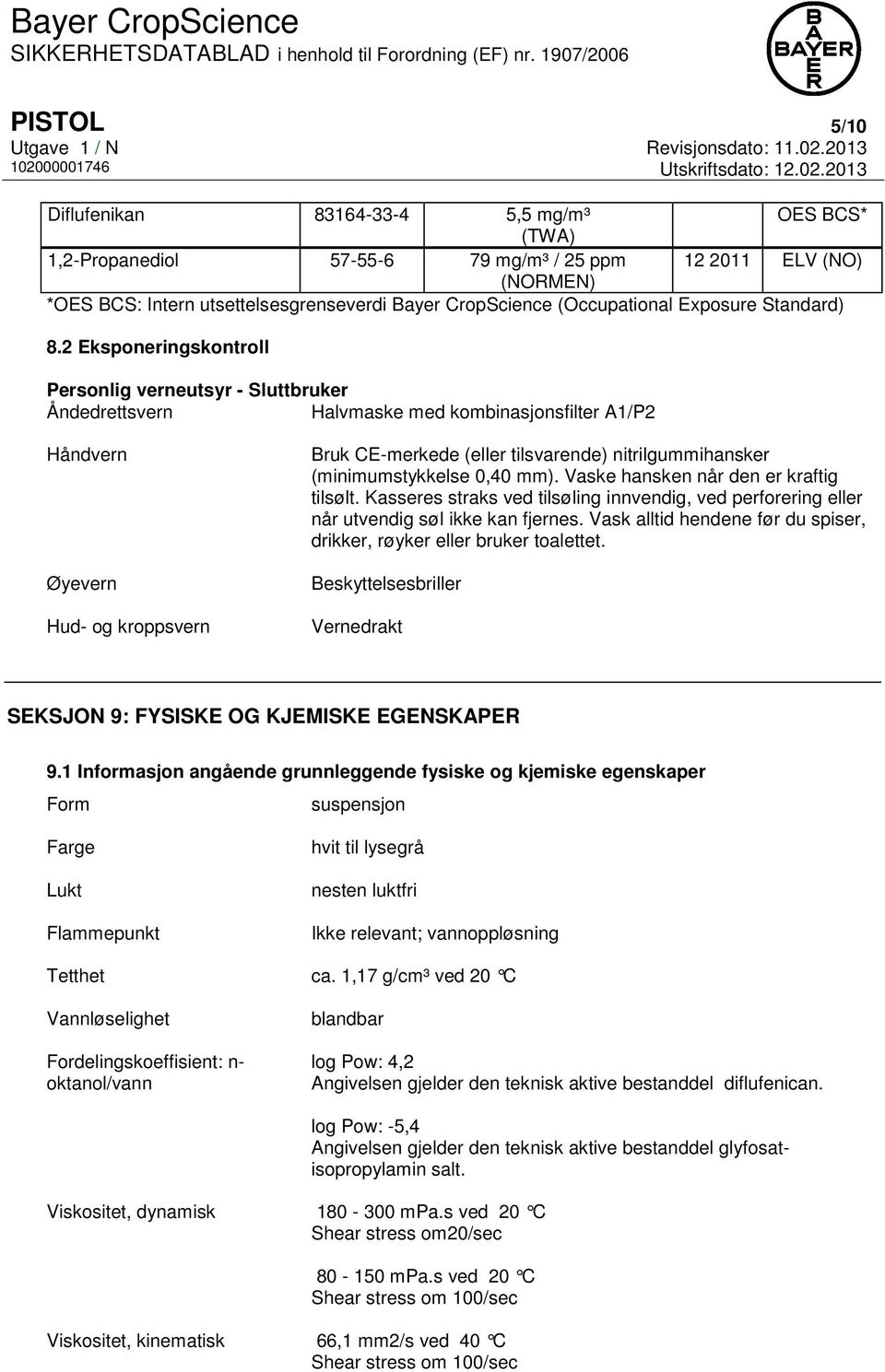 2 Eksponeringskontroll Personlig verneutsyr - Sluttbruker Åndedrettsvern Halvmaske med kombinasjonsfilter A1/P2 Håndvern Øyevern Hud- og kroppsvern Bruk CE-merkede (eller tilsvarende)