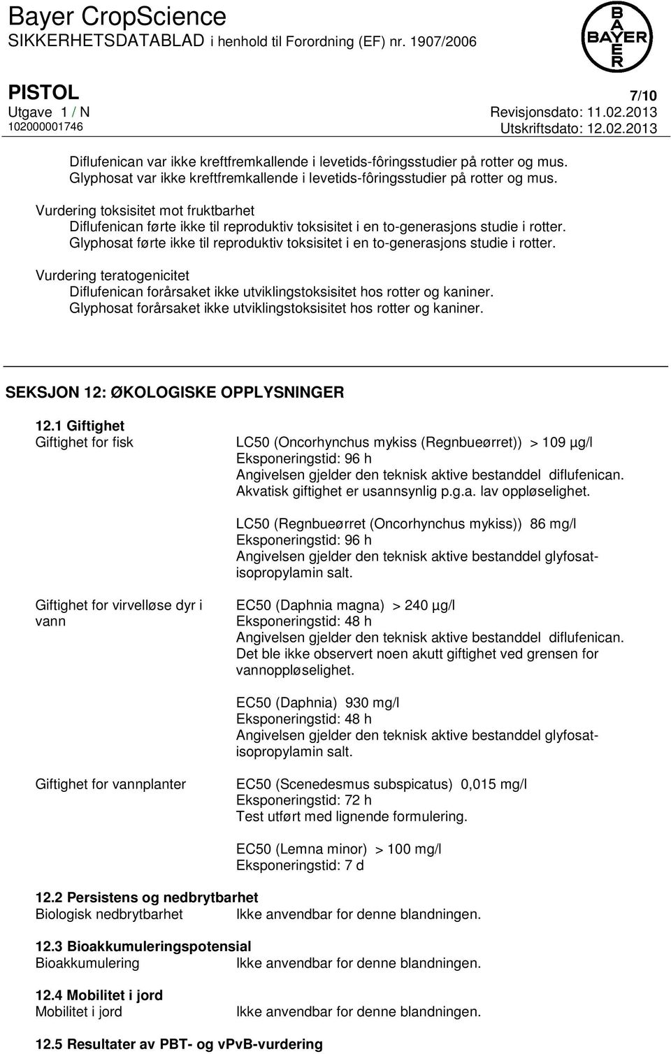 Glyphosat førte ikke til reproduktiv toksisitet i en to-generasjons studie i rotter. Vurdering teratogenicitet Diflufenican forårsaket ikke utviklingstoksisitet hos rotter og kaniner.