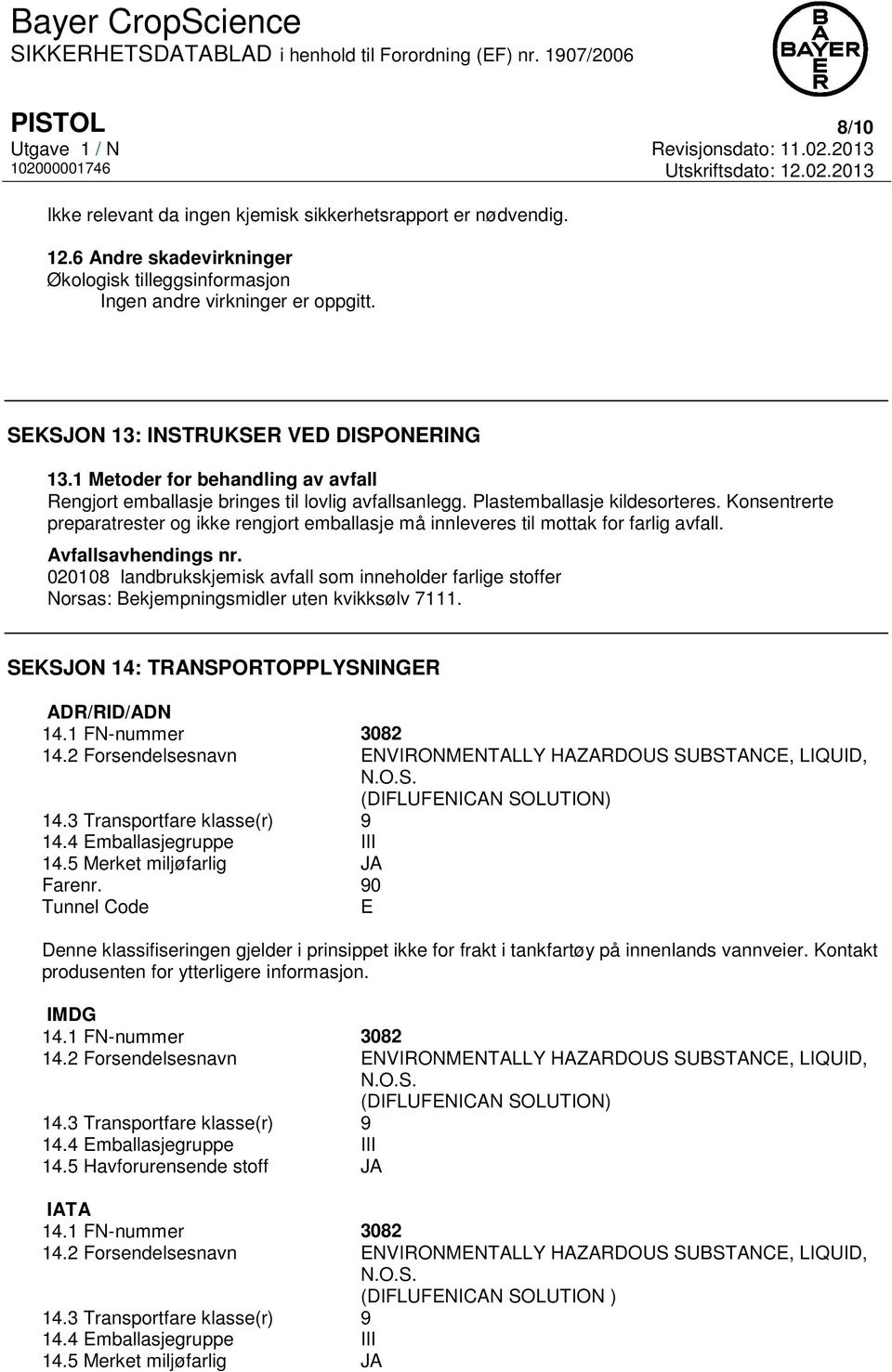 Konsentrerte preparatrester og ikke rengjort emballasje må innleveres til mottak for farlig avfall. Avfallsavhendings nr.