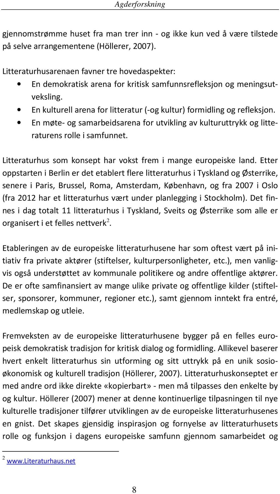 En møte- og samarbeidsarena for utvikling av kulturuttrykk og litteraturens rolle i samfunnet. Litteraturhus som konsept har vokst frem i mange europeiske land.