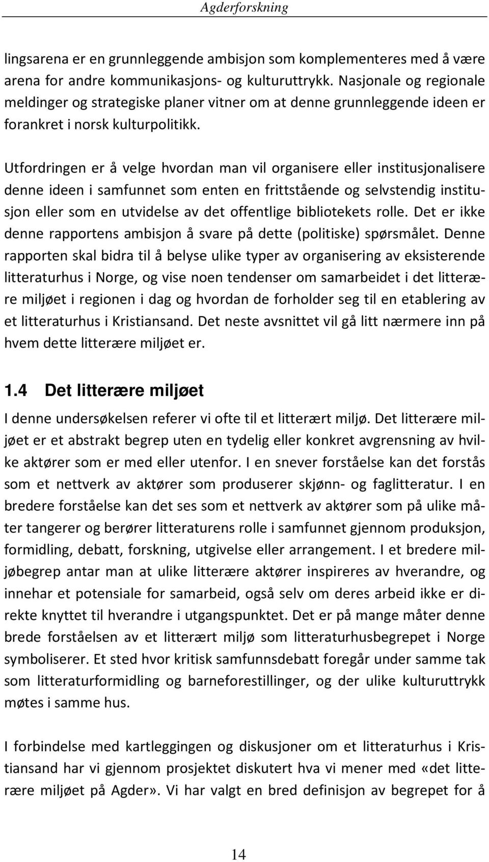 Utfordringen er å velge hvordan man vil organisere eller institusjonalisere denne ideen i samfunnet som enten en frittstående og selvstendig institusjon eller som en utvidelse av det offentlige