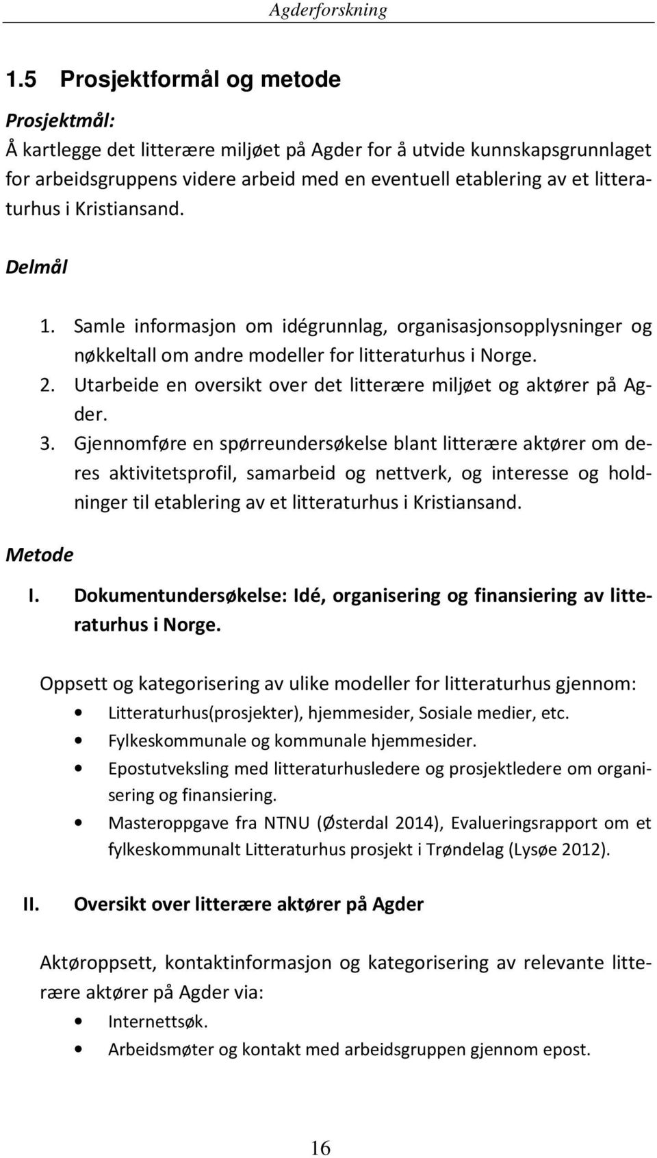 Utarbeide en oversikt over det litterære miljøet og aktører på Agder. 3.