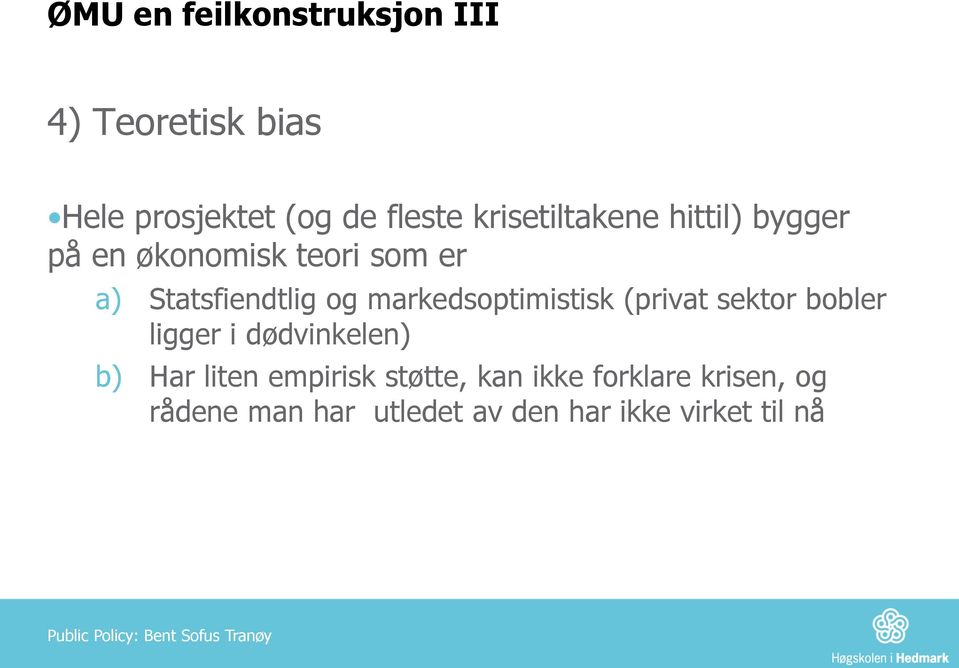 (privat sektor bobler ligger i dødvinkelen) b) Har liten empirisk støtte, kan ikke