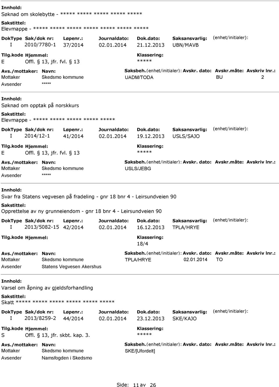 : SLS/JBG Svar fra Statens vegvesen på fradeling - gnr 18 bnr 4 - Leirsundveien 90 Opprettelse av ny grunneiendom - gnr 18 bnr 4 - Leirsundveien 90 2013/5082-15 42/2014 16.12.2013 TPL/HRY 18/4 vs.