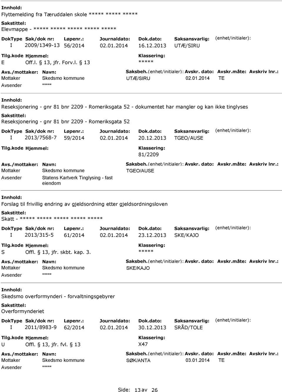 2013 TGO/S 81/2209 vs./mottaker: Navn: Saksbeh. vskr. dato: vskr.måte: vskriv lnr.