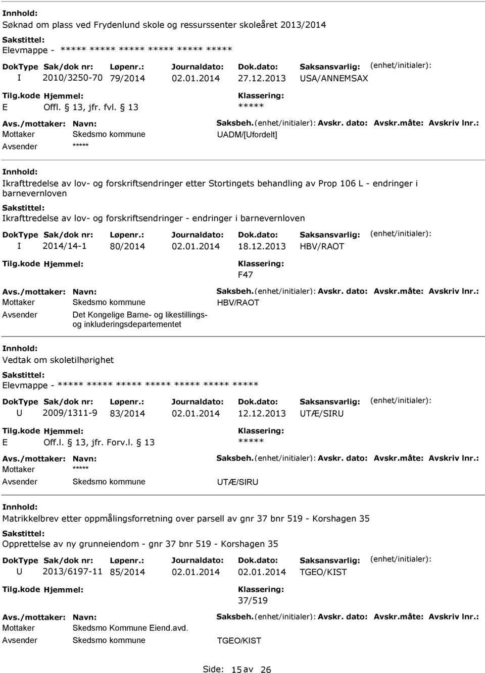 barnevernloven 2014/14-1 80/2014 18.12.2013 HBV/ROT F47 vs./mottaker: Navn: Saksbeh. vskr. dato: vskr.måte: vskriv lnr.