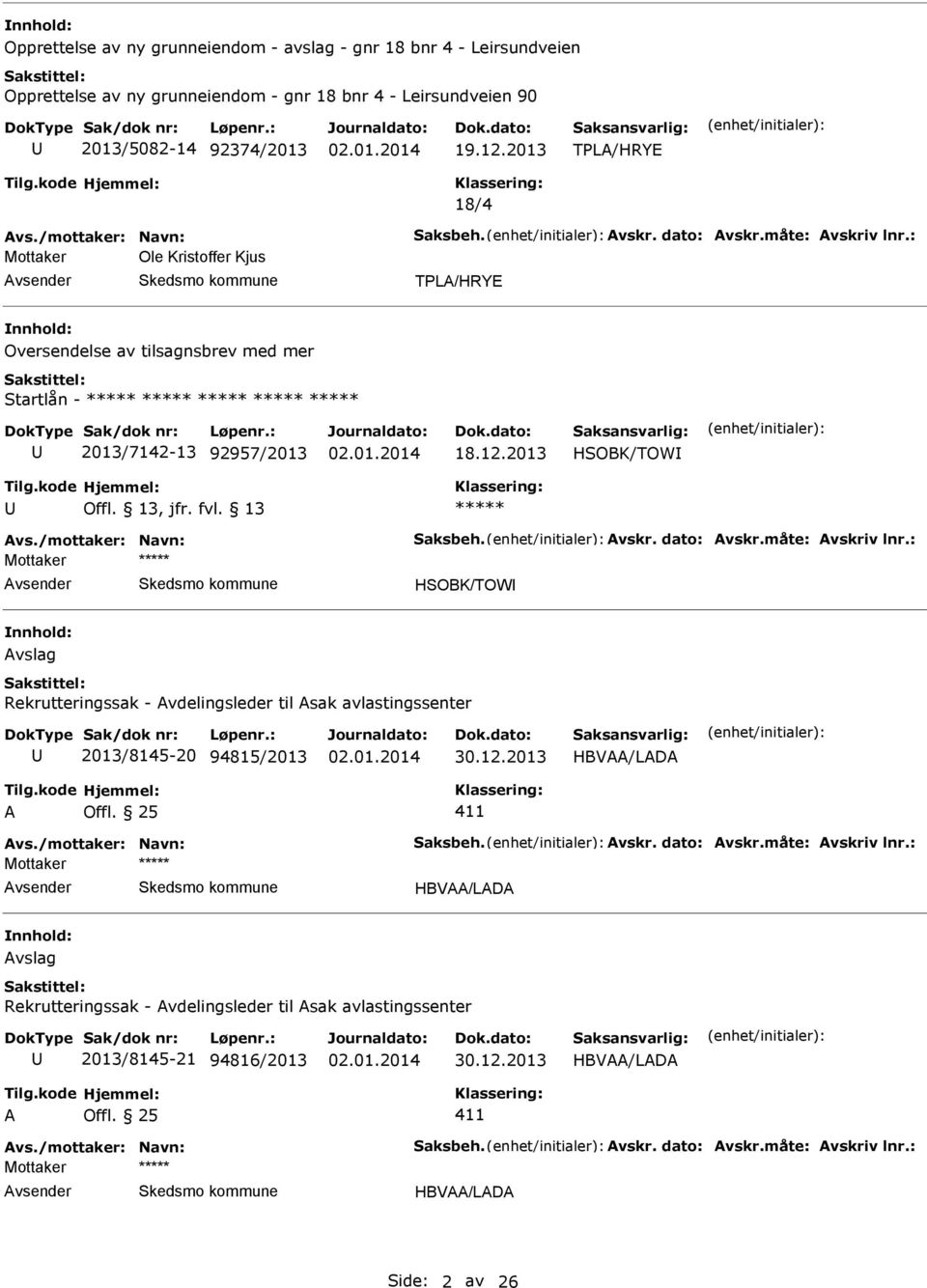 /mottaker: Navn: Saksbeh. vskr. dato: vskr.måte: vskriv lnr.: Mottaker HSOBK/TOW vslag Rekrutteringssak - vdelingsleder til sak avlastingssenter 2013/8145-20 94815/2013 HBV/LD vs.