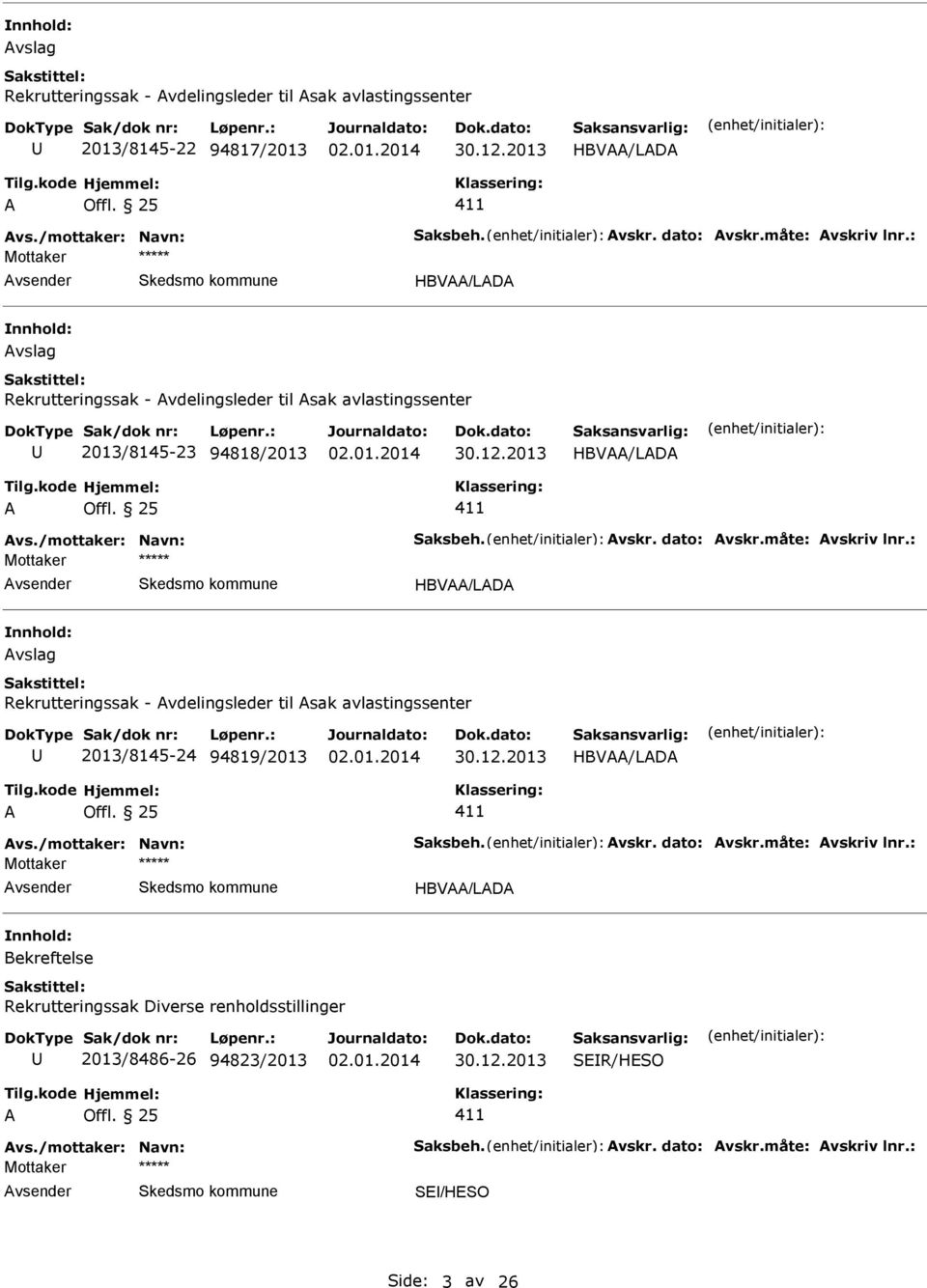 : Mottaker HBV/LD vslag Rekrutteringssak - vdelingsleder til sak avlastingssenter 2013/8145-24 94819/2013 HBV/LD vs./mottaker: Navn: Saksbeh. vskr. dato: vskr.måte: vskriv lnr.