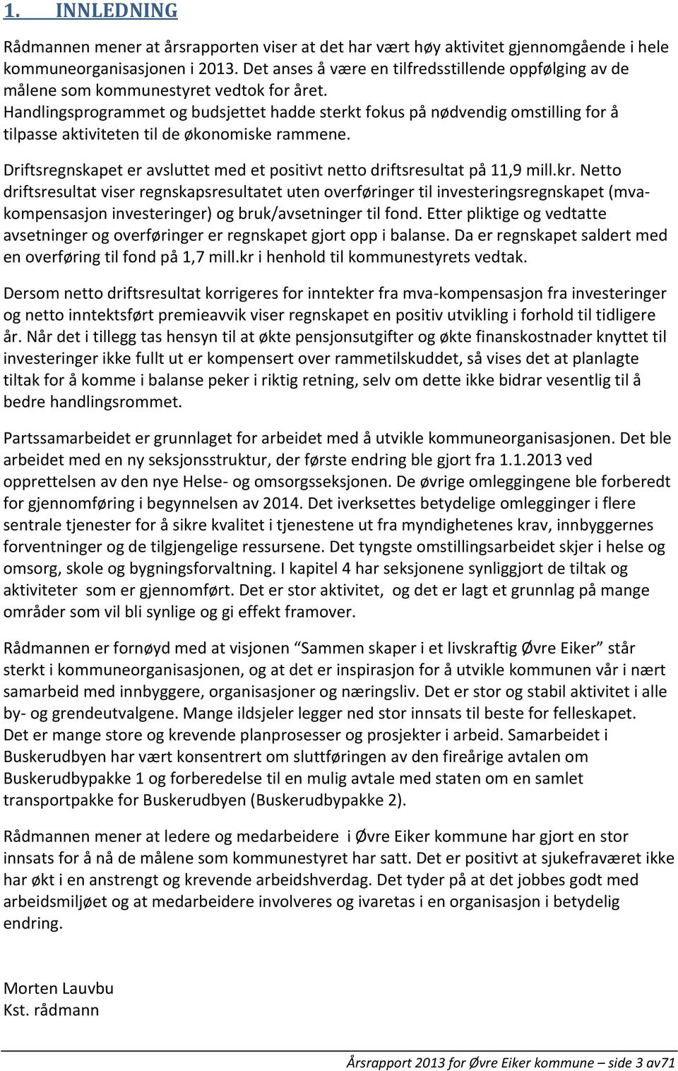 Handlingsprogrammet og budsjettet hadde sterkt fokus på nødvendig omstilling for å tilpasse aktiviteten til de økonomiske rammene.