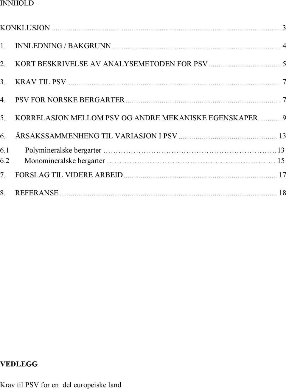 .. 9 6. ÅRSAKSSAMMENHENG TIL VARIASJON I PSV... 13 6.1 Polymineralske bergarter 13 6.