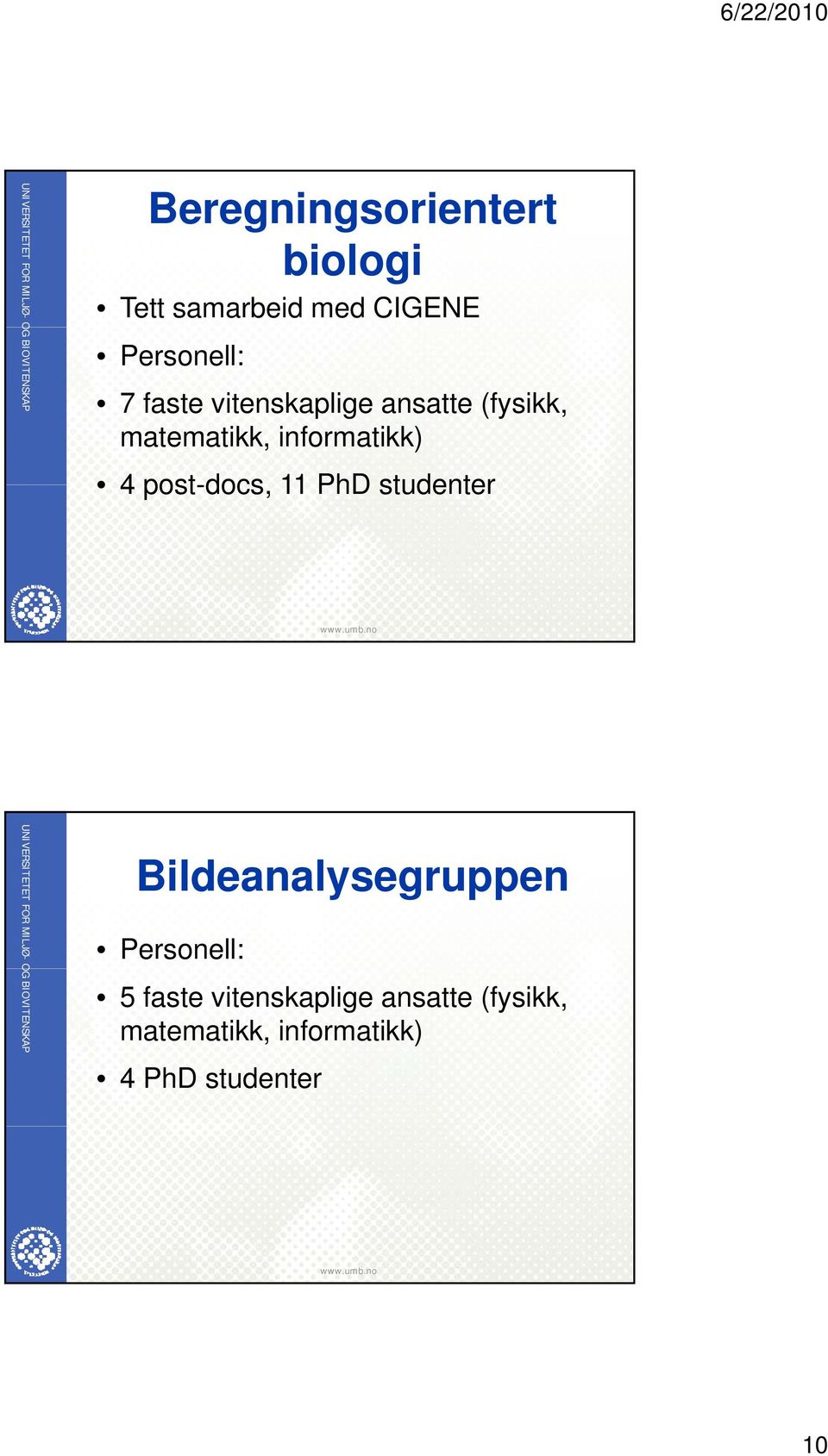 post-docs, 11 PhD studenter Bildeanalysegruppen Personell: 5  PhD