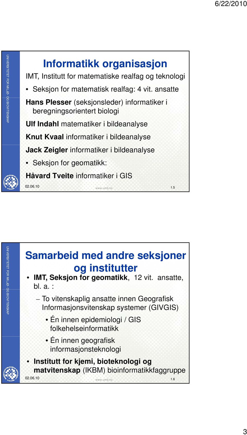 bildeanalyse Seksjon for geomatikk: Håvard Tveite informatiker i GIS 02.06.