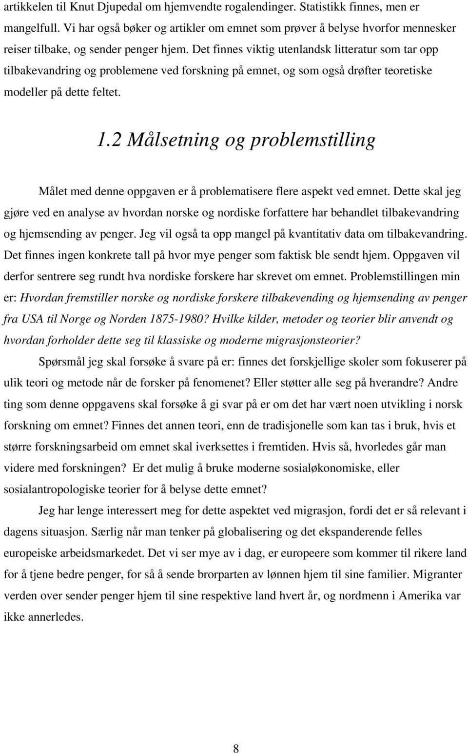 Det finnes viktig utenlandsk litteratur som tar opp tilbakevandring og problemene ved forskning på emnet, og som også drøfter teoretiske modeller på dette feltet. 1.