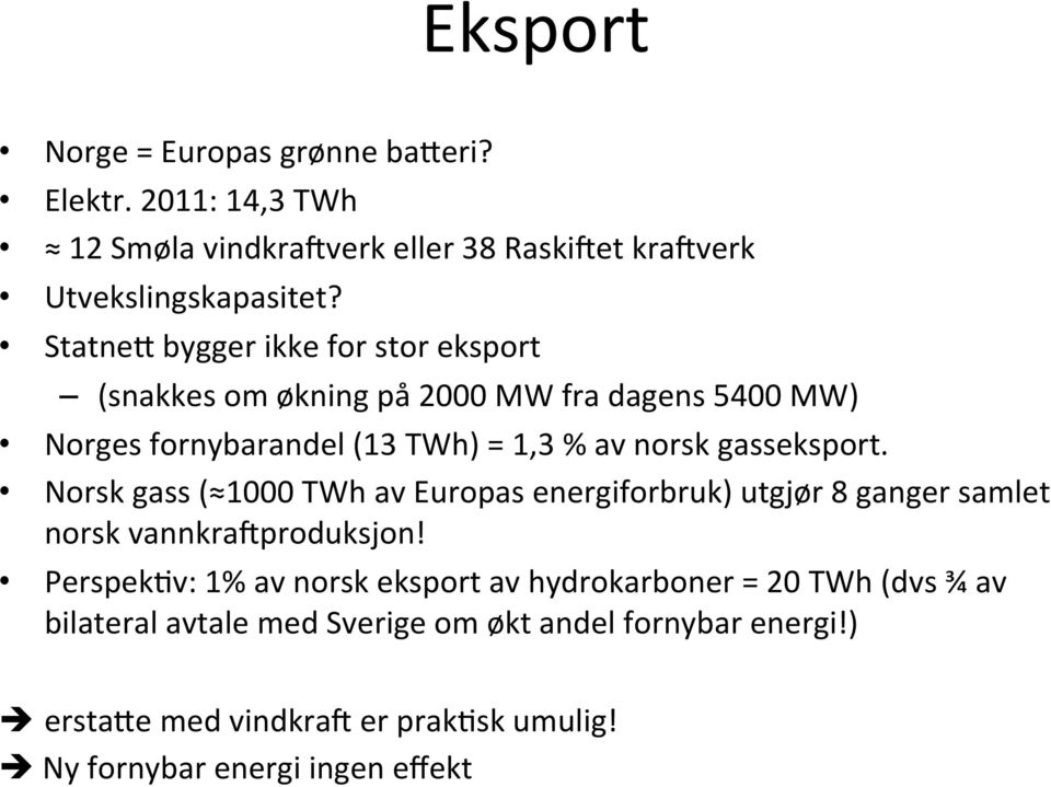 gasseksport. Norsk gass ( 1000 TWh av Europas energiforbruk) utgjør 8 ganger samlet norsk vannkra(produksjon!