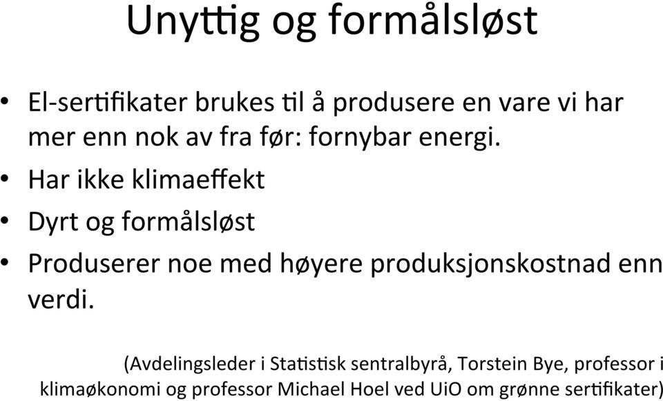 Har ikke klimaeffekt Dyrt og formålsløst Produserer noe med høyere produksjonskostnad