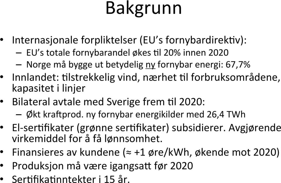 Sverige frem El 2020: Økt kra(prod. ny fornybar energikilder med 26,4 TWh El- serefikater (grønne serefikater) subsidierer.