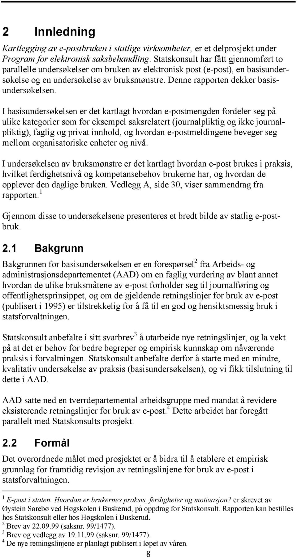 Denne rapporten dekker basisundersøkelsen.