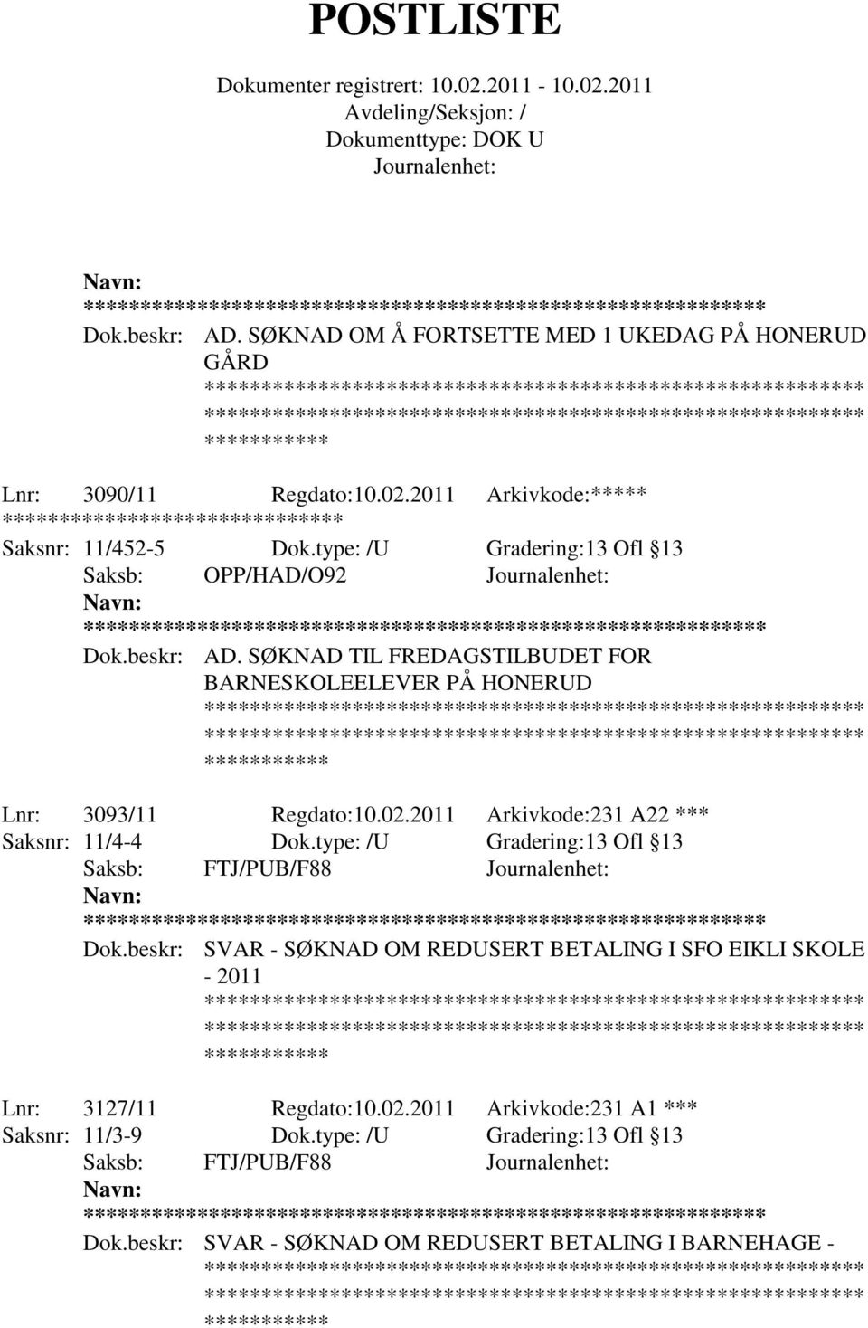 2011 Arkivkode:231 A22 *** Saksnr: 11/4-4 Dok.type: /U Gradering:13 Ofl 13 Saksb: FTJ/PUB/F88 ** Dok.