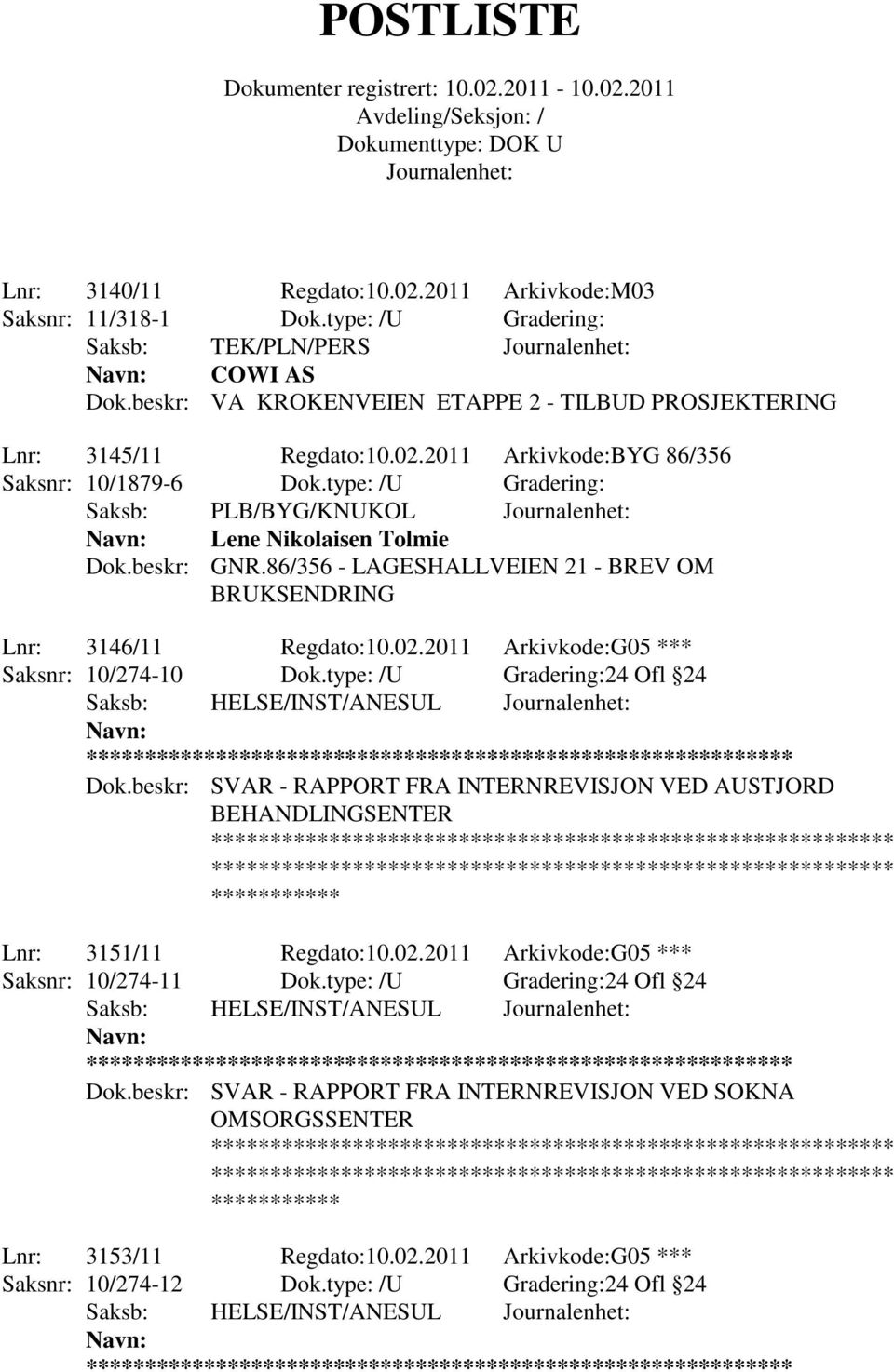 2011 Arkivkode:G05 *** Saksnr: 10/274-10 Dok.type: /U Gradering:24 Ofl 24 Saksb: HELSE/INST/ANESUL ** Dok.