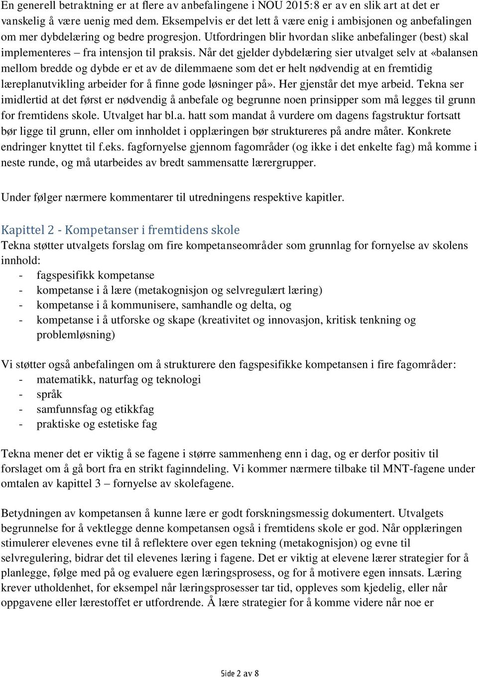 Utfordringen blir hvordan slike anbefalinger (best) skal implementeres fra intensjon til praksis.