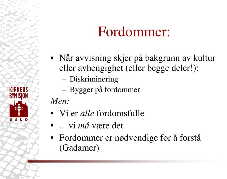 ): Diskriminering Bygger på fordommer Men: Vi er alle