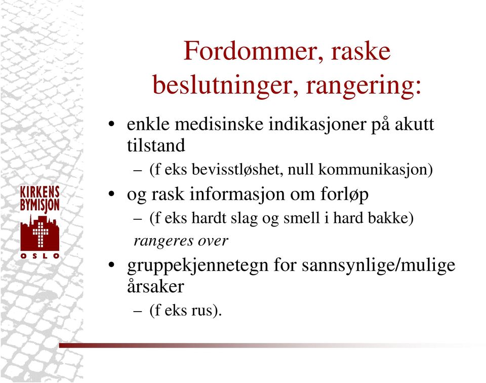 kommunikasjon) og rask informasjon om forløp (f eks hardt slag og