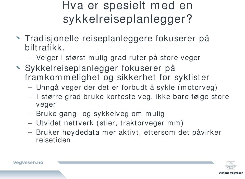 syklister Unngå veger der det er forbudt å sykle (motorveg) I større grad bruke korteste veg, ikke bare følge store