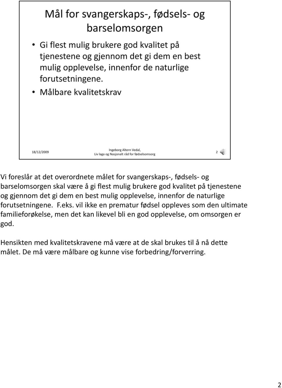 vil ikke en prematur fødsel oppleves som den ultimate familieforøkelse, men det kan likevel bli en god opplevelse, om omsorgen