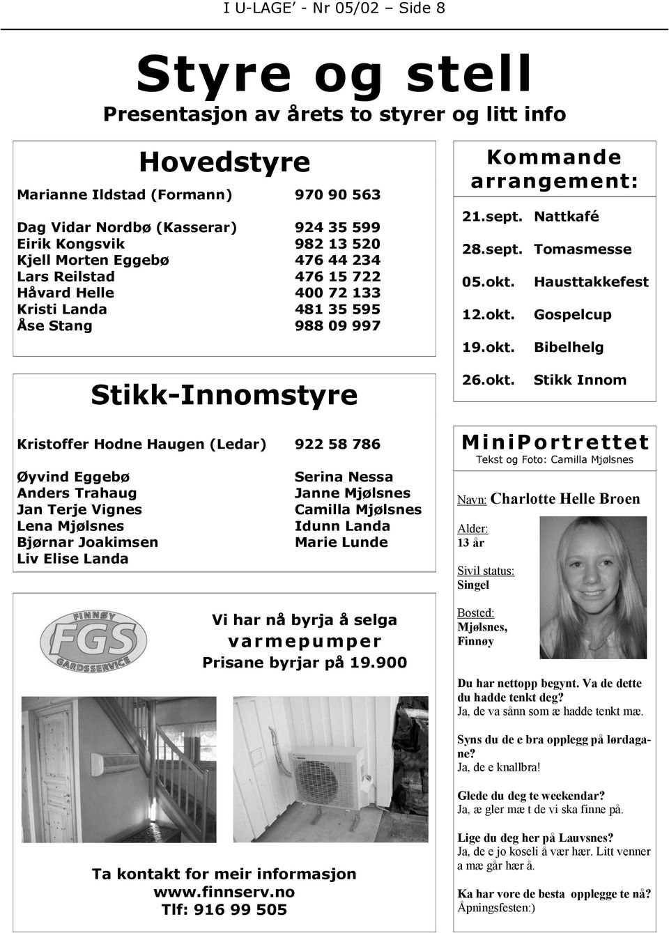 okt. 19.okt. Hausttakkefest Gospelcup Bibelhelg Stikk-Innomstyre 26.okt. Stikk Innom Kristoffer Hodne Haugen (Ledar) 922 58 786 Øyvind Eggebø Anders Trahaug Jan Terje Vignes Lena Mjølsnes Bjørnar