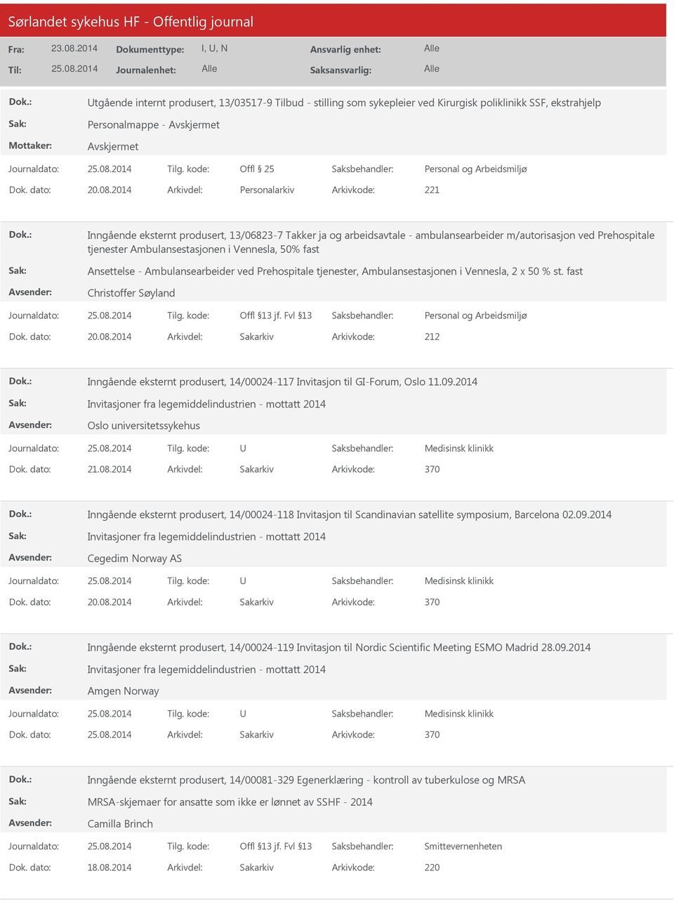 % st. fast Christoffer Søyland Dok. dato: 20.08.2014 Arkivdel: Sakarkiv Inngående eksternt produsert, 14/00024-117 Invitasjon til GI-Forum, Oslo 11.09.