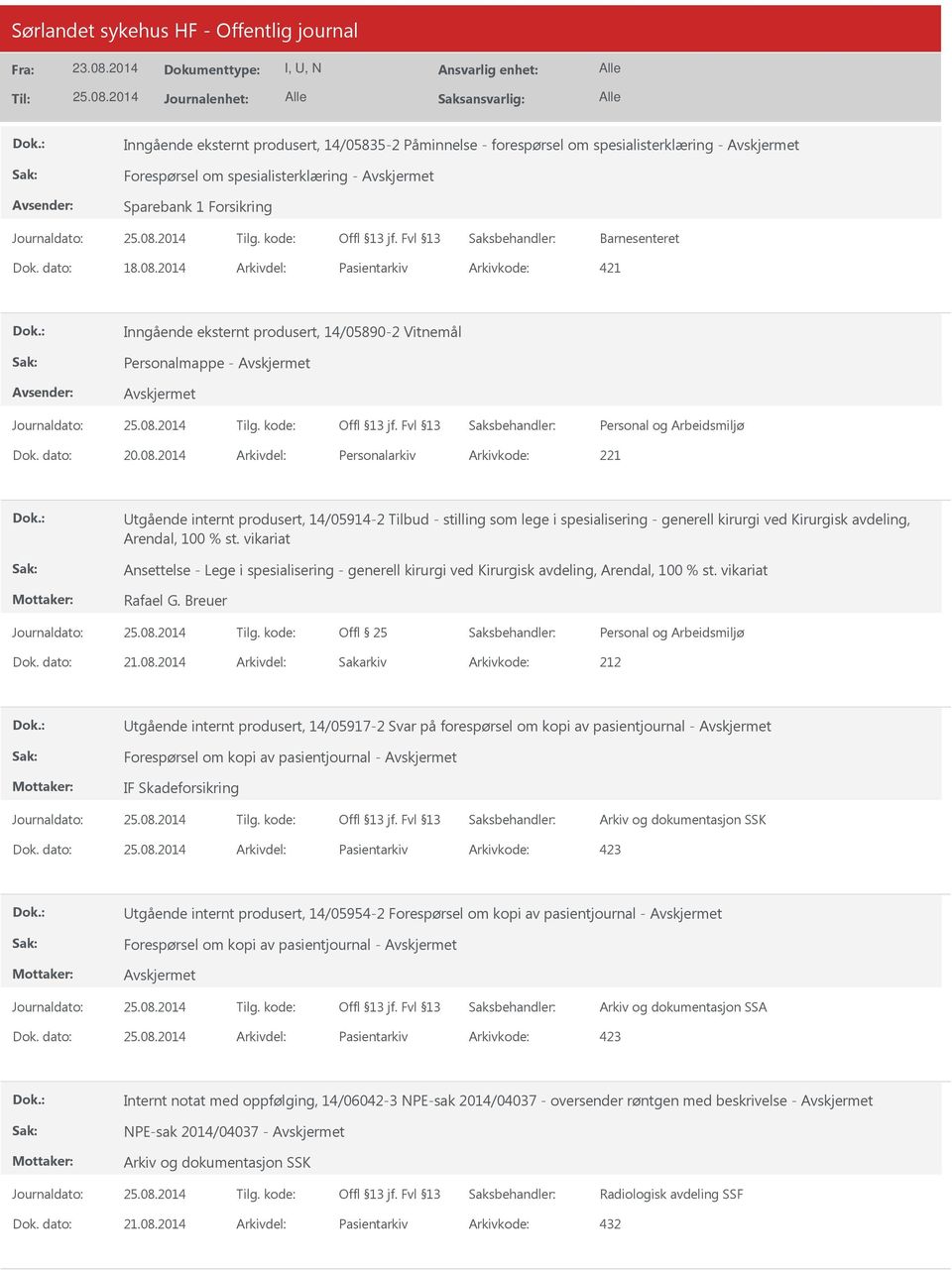 generell kirurgi ved Kirurgisk avdeling, Arendal, 100 % st. vikariat Ansettelse - Lege i spesialisering - generell kirurgi ved Kirurgisk avdeling, Arendal, 100 % st. vikariat Rafael G. Breuer Dok.