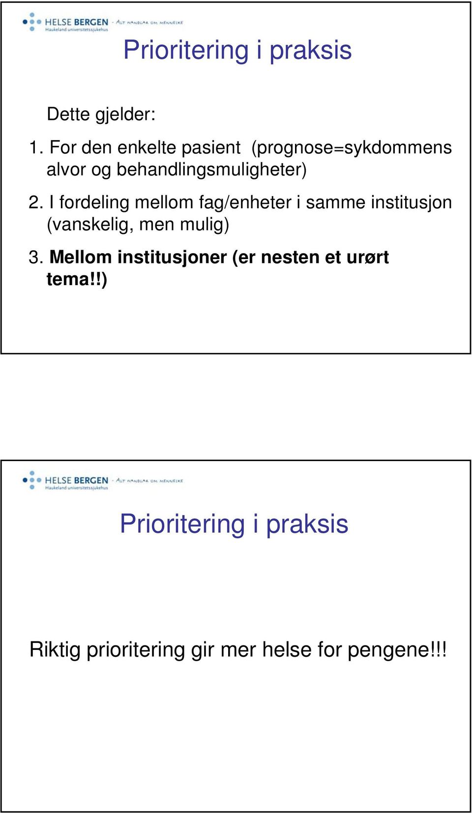 I fordeling mellom fag/enheter i samme institusjon (vanskelig, men mulig) 3.