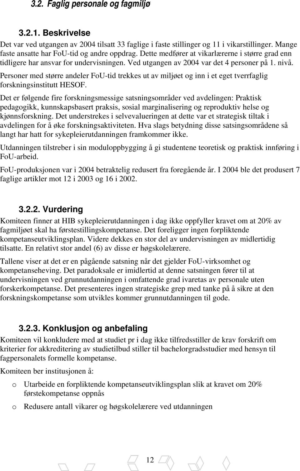 Personer med større andeler FoU-tid trekkes ut av miljøet og inn i et eget tverrfaglig forskningsinstitutt HESOF.