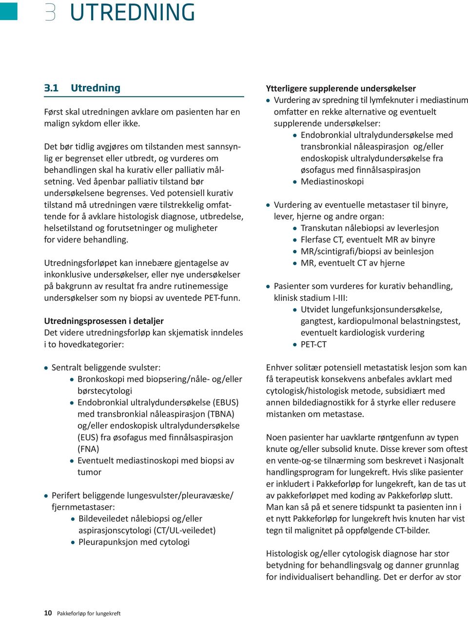 Ved åpenbar palliativ tilstand bør undersøkelsene begrenses.