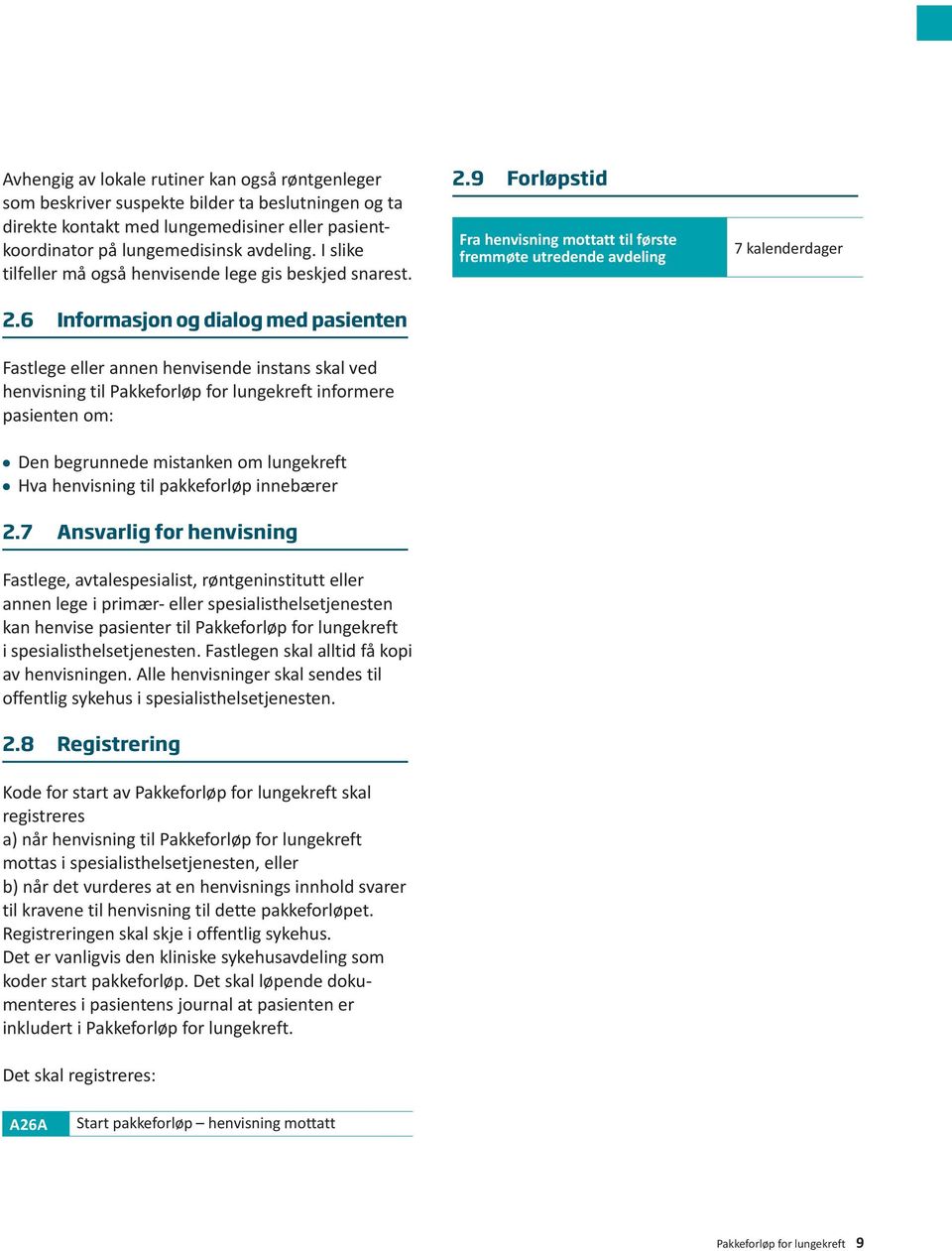 6 Informasjon og dialog med pasienten Fastlege eller annen henvisende instans skal ved henvisning til Pakkeforløp for lungekreft informere pasienten om: Den begrunnede mistanken om lungekreft Hva