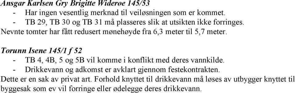 Nevnte tomter har fått redusert mønehøyde fra 6,3 meter til 5,7 meter.