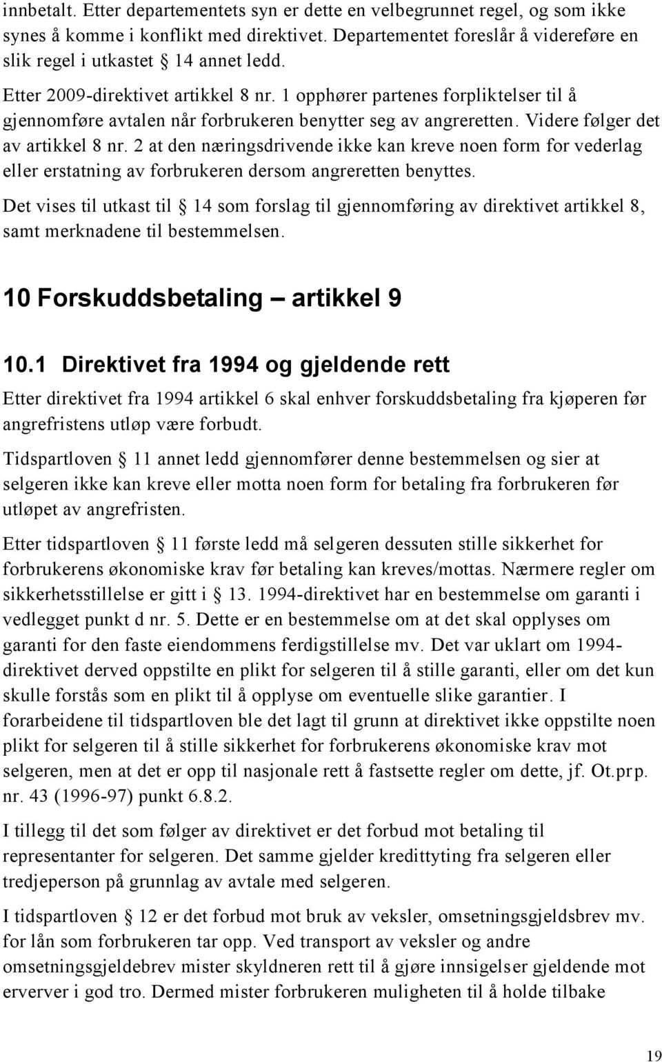 2 at den næringsdrivende ikke kan kreve noen form for vederlag eller erstatning av forbrukeren dersom angreretten benyttes.