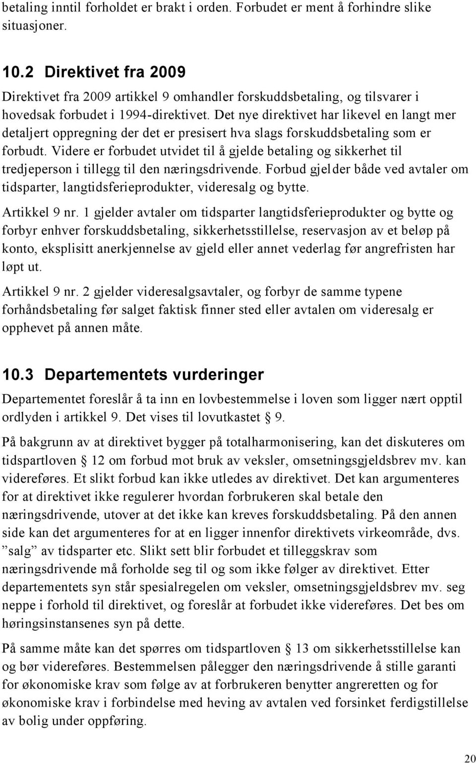 Det nye direktivet har likevel en langt mer detaljert oppregning der det er presisert hva slags forskuddsbetaling som er forbudt.