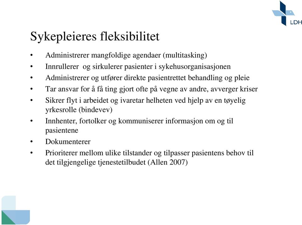 Sikrer flyt i arbeidet og ivaretar helheten ved hjelp av en tøyelig yrkesrolle (bindevev) Innhenter, fortolker og kommuniserer informasjon om