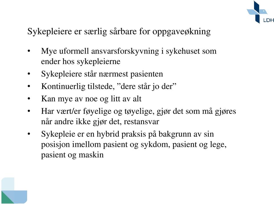 litt av alt Har vært/er føyelige og tøyelige, gjør det som må gjøres når andre ikke gjør det, restansvar