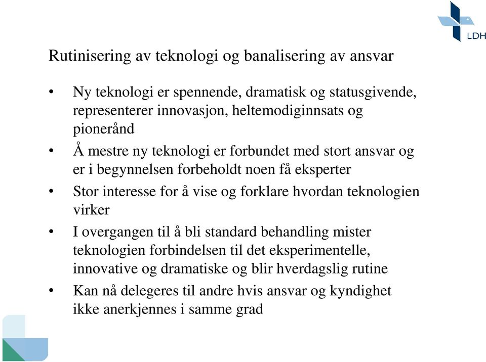 interesse for å vise og forklare hvordan teknologien virker I overgangen til å bli standard behandling mister teknologien forbindelsen til