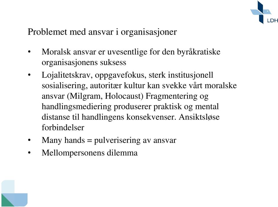 moralske ansvar (Milgram, Holocaust) Fragmentering og handlingsmediering produserer praktisk og mental