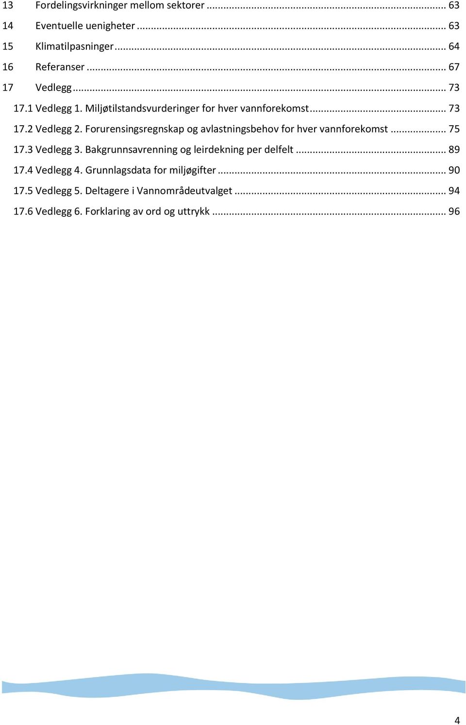 Forurensingsregnskap og avlastningsbehov for hver vannforekomst... 75 17.3 Vedlegg 3.