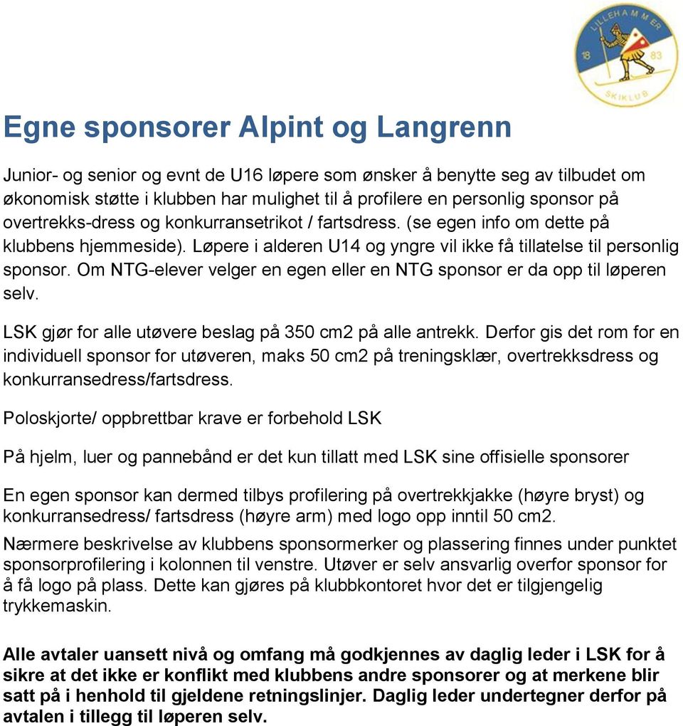 Om NTG-elever velger en egen eller en NTG sponsor er da opp til løperen selv. LSK gjør for alle utøvere beslag på 350 cm2 på alle antrekk.