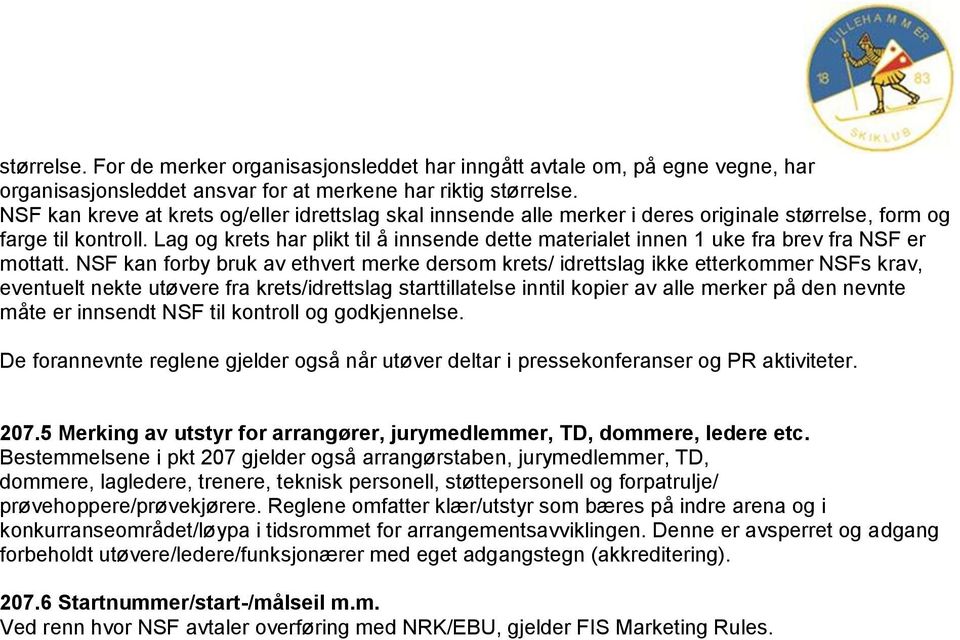 Lag og krets har plikt til å innsende dette materialet innen 1 uke fra brev fra NSF er mottatt.